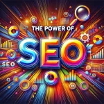 The Power of SEO - Bold and Colorful Text with Digital Marketing Icons